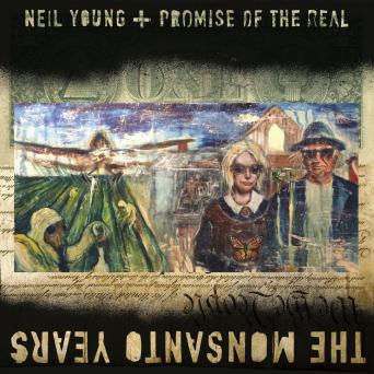 The Monsanto Years Neil Young + Promise Of The Real